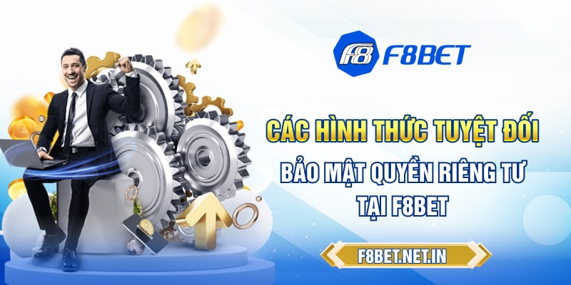 Các hình thức tuyệt đối bảo mật quyền riêng tư tại F8BET