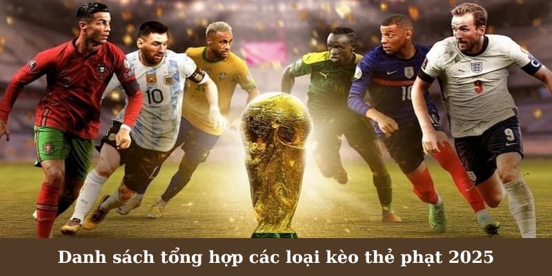 Danh sách tổng hợp các loại kèo thẻ phạt 2025