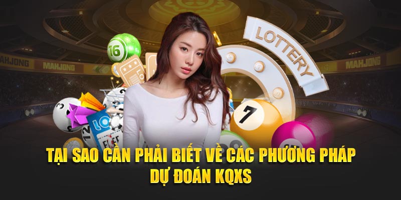 Tại sao cần phải biết về các phương pháp dự đoán KQXS